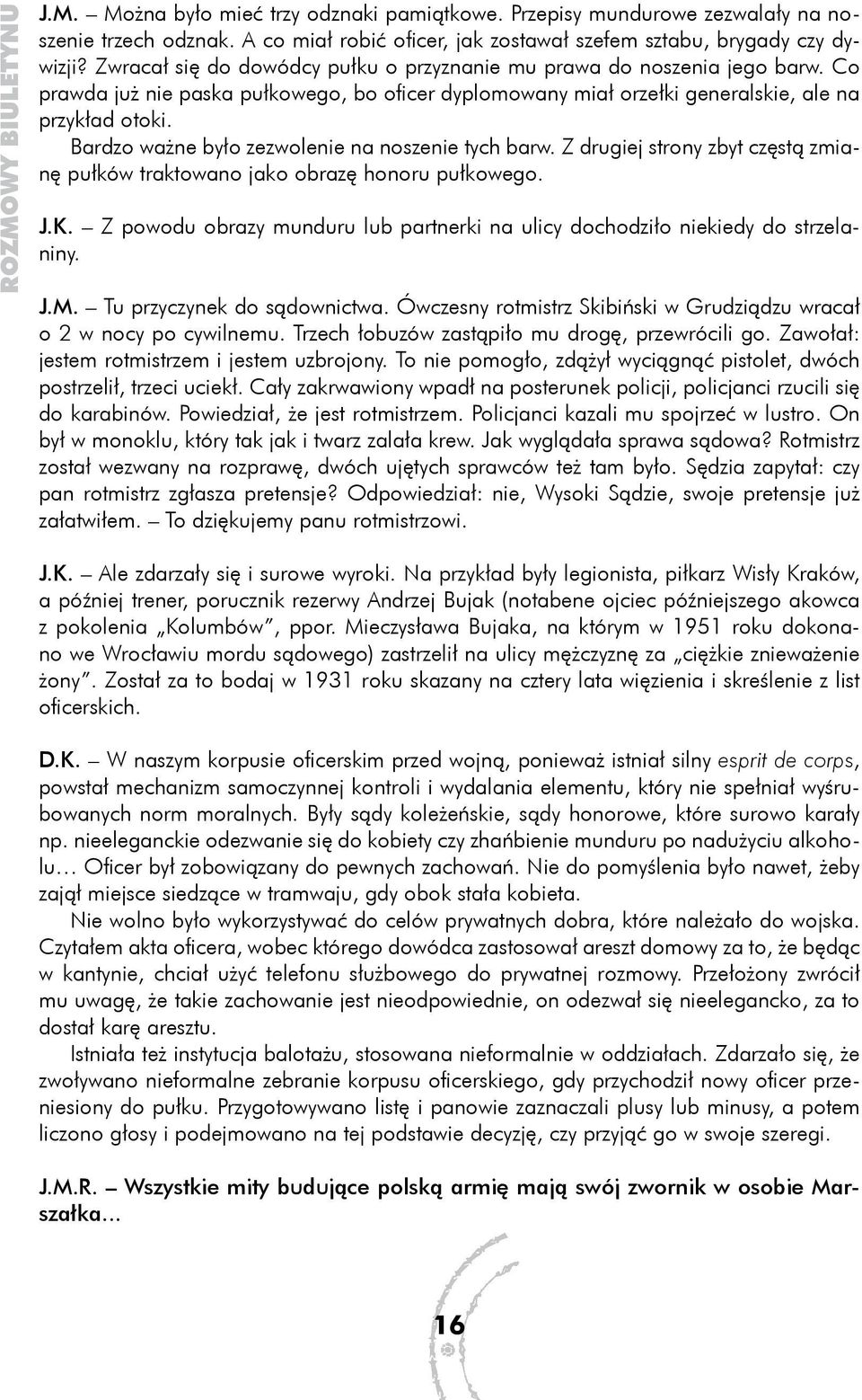 Bardzo ważne było zezwolenie na noszenie tych barw. Z drugiej strony zbyt częstą zmianę pułków traktowano jako obrazę honoru pułkowego. J.K.