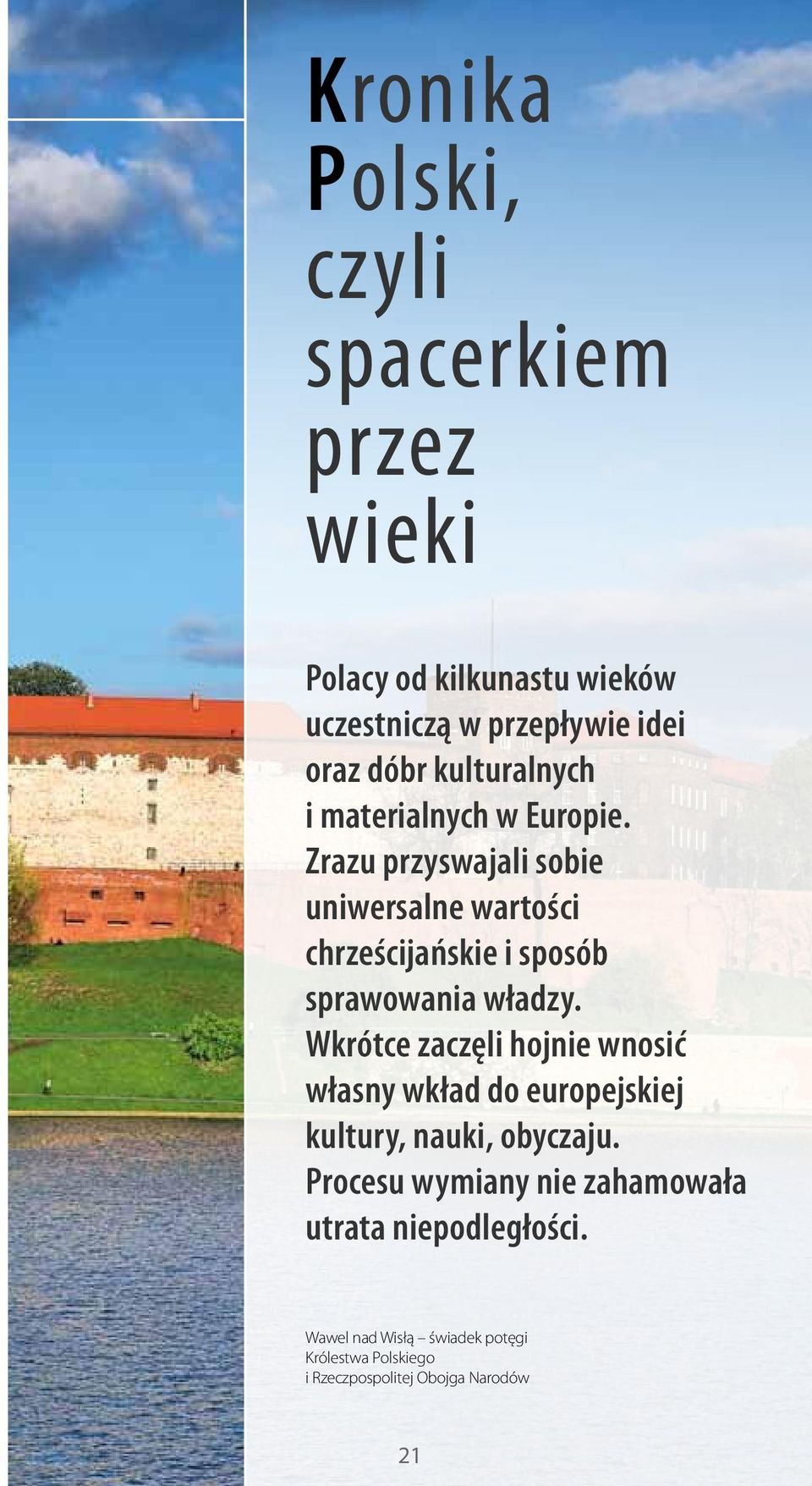 Zrazu przyswajali sobie uniwersalne wartości chrześcijańskie i sposób sprawowania władzy.