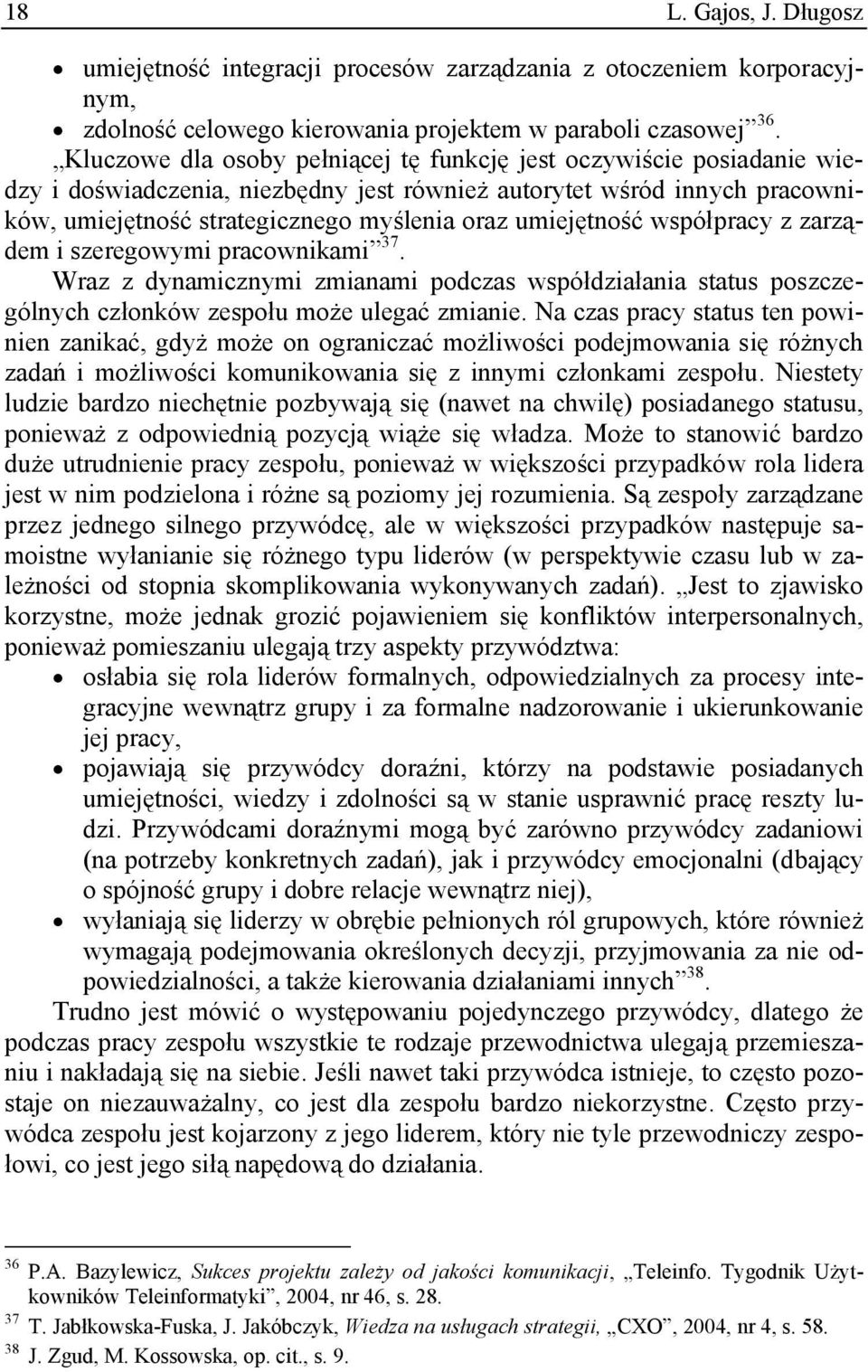 umiejętność współpracy z zarządem i szeregowymi pracownikami 37. Wraz z dynamicznymi zmianami podczas współdziałania status poszczególnych członków zespołu może ulegać zmianie.