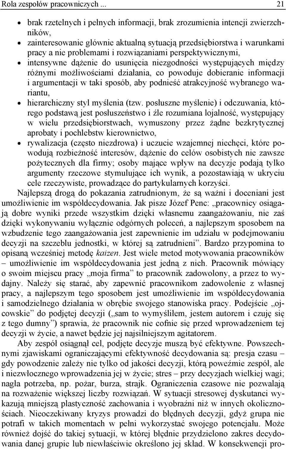 perspektywicznymi, intensywne dążenie do usunięcia niezgodności występujących między różnymi możliwościami działania, co powoduje dobieranie informacji i argumentacji w taki sposób, aby podnieść