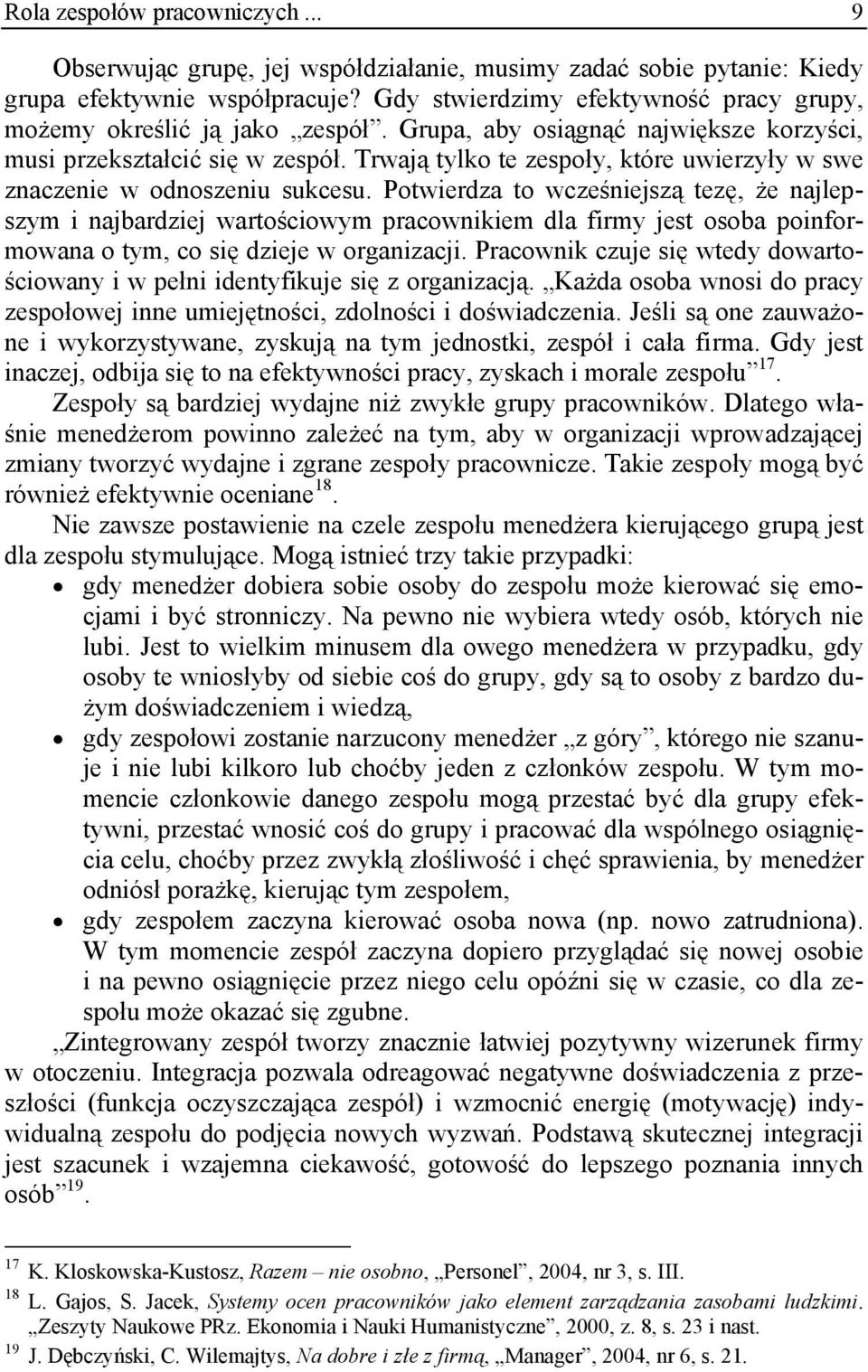 Trwają tylko te zespoły, które uwierzyły w swe znaczenie w odnoszeniu sukcesu.