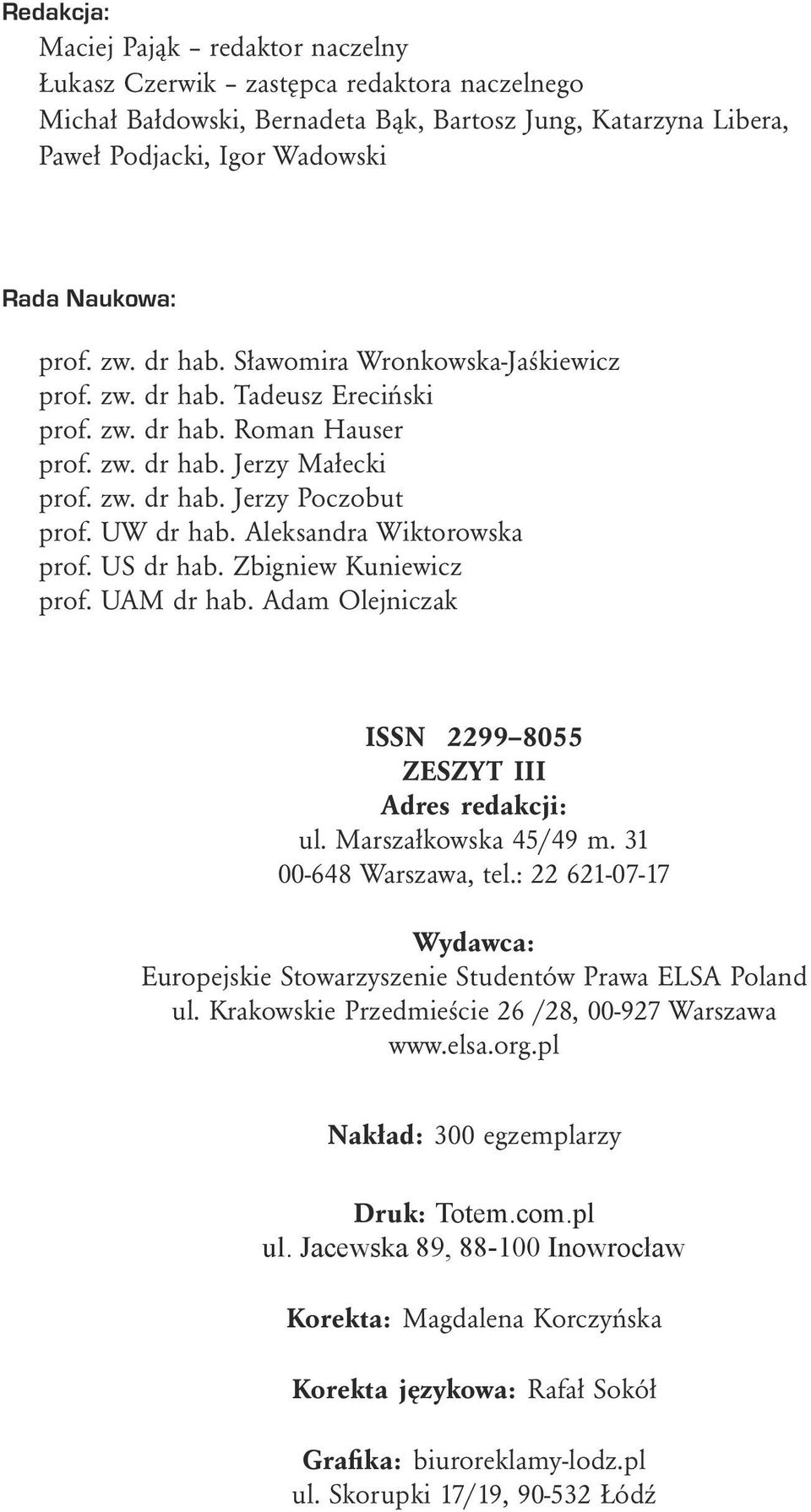 Aleksandra Wiktorowska prof. US dr hab. Zbigniew Kuniewicz prof. UAM dr hab. Adam Olejniczak ISSN 2299 8055 ZESZYT III Adres redakcji: ul. Marszałkowska 45/49 m. 31 00-648 Warszawa, tel.