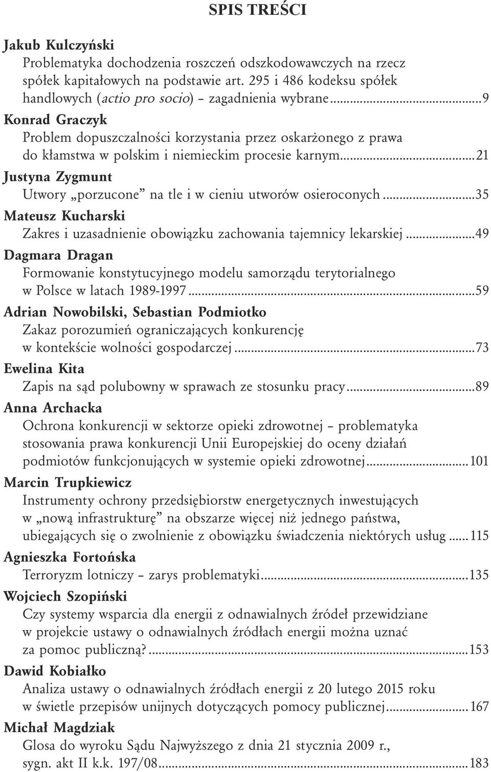 ..9 Konrad Graczyk Problem dopuszczalności korzystania przez oskarżonego z prawa do kłamstwa w polskim i niemieckim procesie karnym.