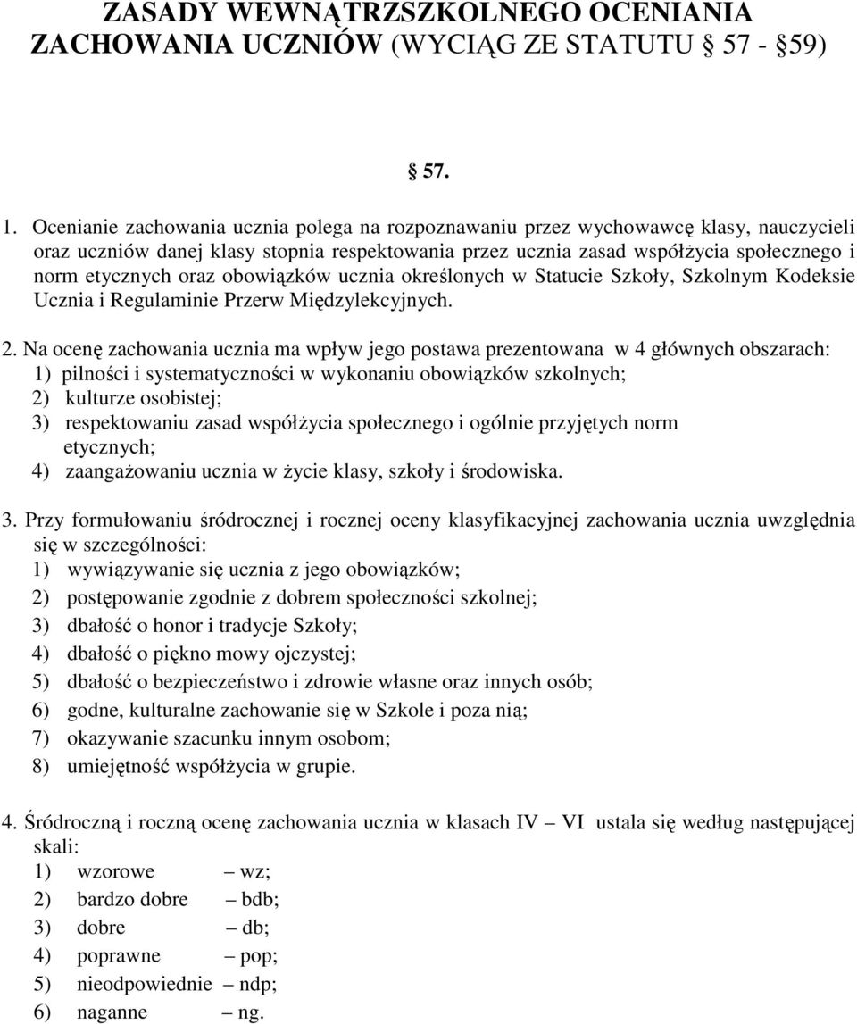 obowiązków ucznia określonych w Statucie Szkoły, Szkolnym Kodeksie Ucznia i Regulaminie Przerw Międzylekcyjnych. 2.