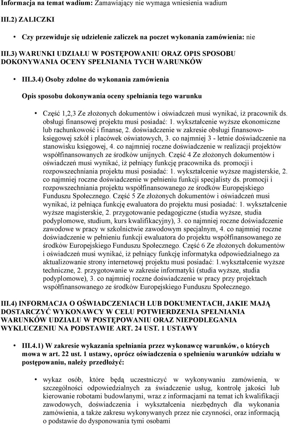 obsługi finansowej projektu musi posiadać: 1. wykształcenie wyższe ekonomiczne lub rachunkowość i finanse, 2. doświadczenie w zakresie obsługi finansowoksięgowej szkół i placówek oświatowych, 3.