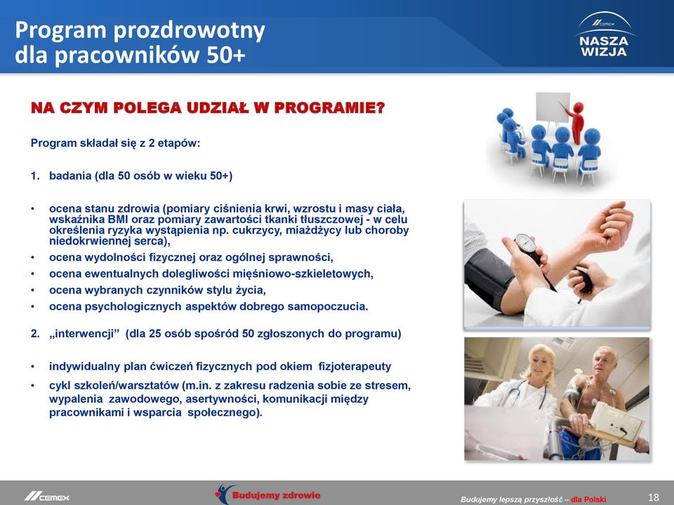 cukrzycy, miażdżycy lub choroby niedokrwiennej serca), ocena wydolności fizycznej oraz ogólnej sprawności, ocena ewentualnych dolegliwości mięśniowo-szkieletowych, ocena wybranych czynników stylu