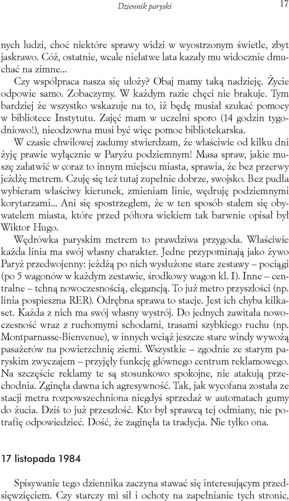 Tym bardziej że wszystko wskazuje na to, iż będę musiał szukać pomocy w bibliotece Instytutu. Zajęć mam w uczelni sporo (14 godzin tygodniowo!), nieodzowna musi być więc pomoc bibliotekarska.