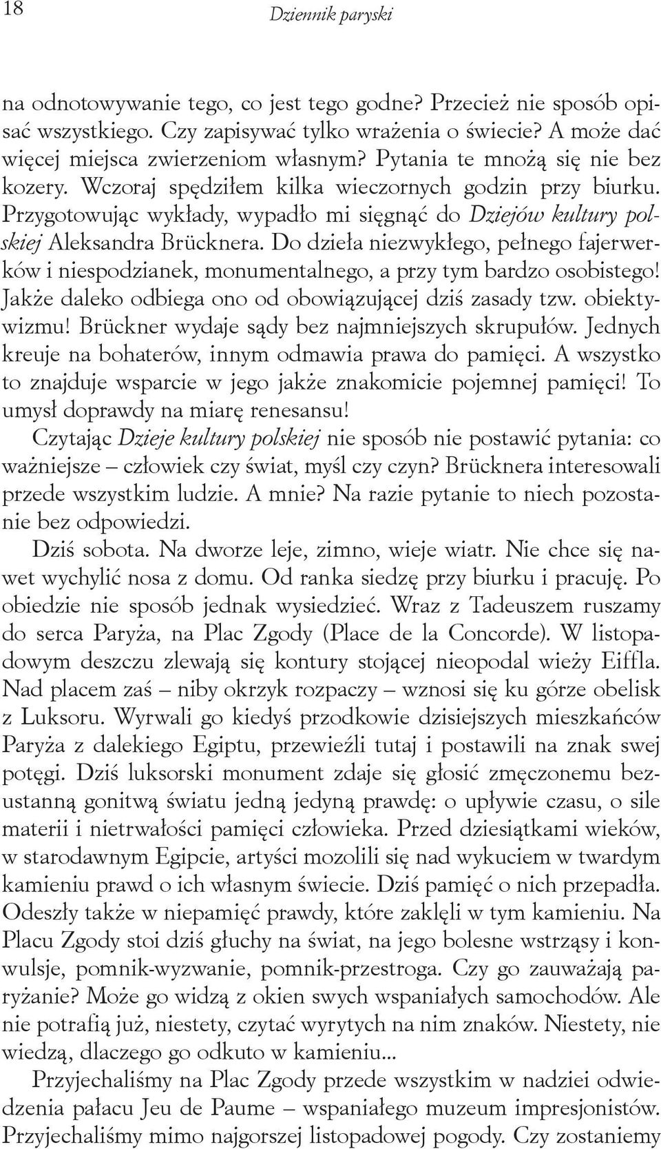 Do dzieła niezwykłego, pełnego fajerwerków i niespodzianek, monumentalnego, a przy tym bardzo osobistego! Jakże daleko odbiega ono od obowiązującej dziś zasady tzw. obiektywizmu!