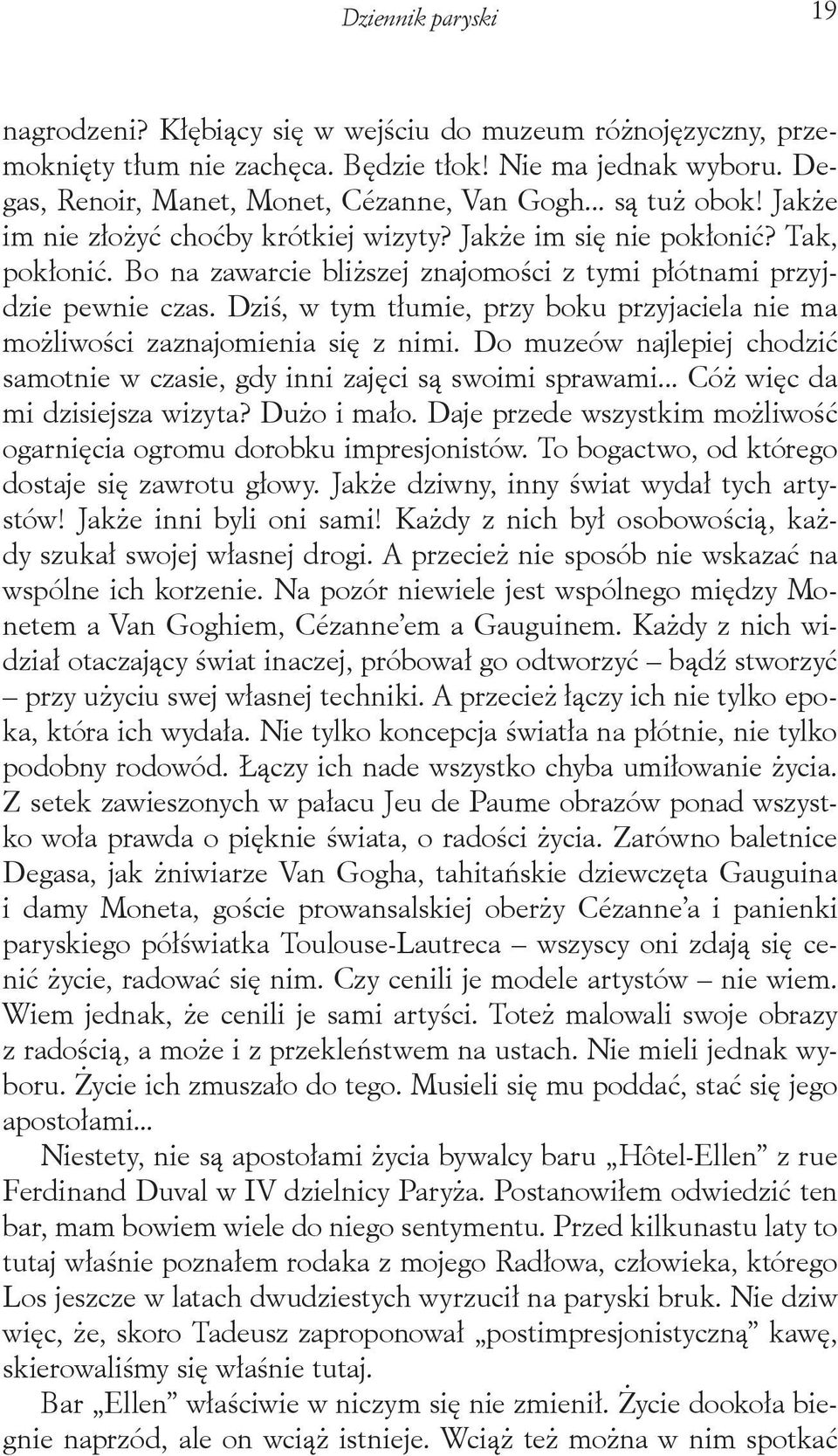 Dziś, w tym tłumie, przy boku przyjaciela nie ma możliwości zaznajomienia się z nimi. Do muzeów najlepiej chodzić samotnie w czasie, gdy inni zajęci są swoimi sprawami.