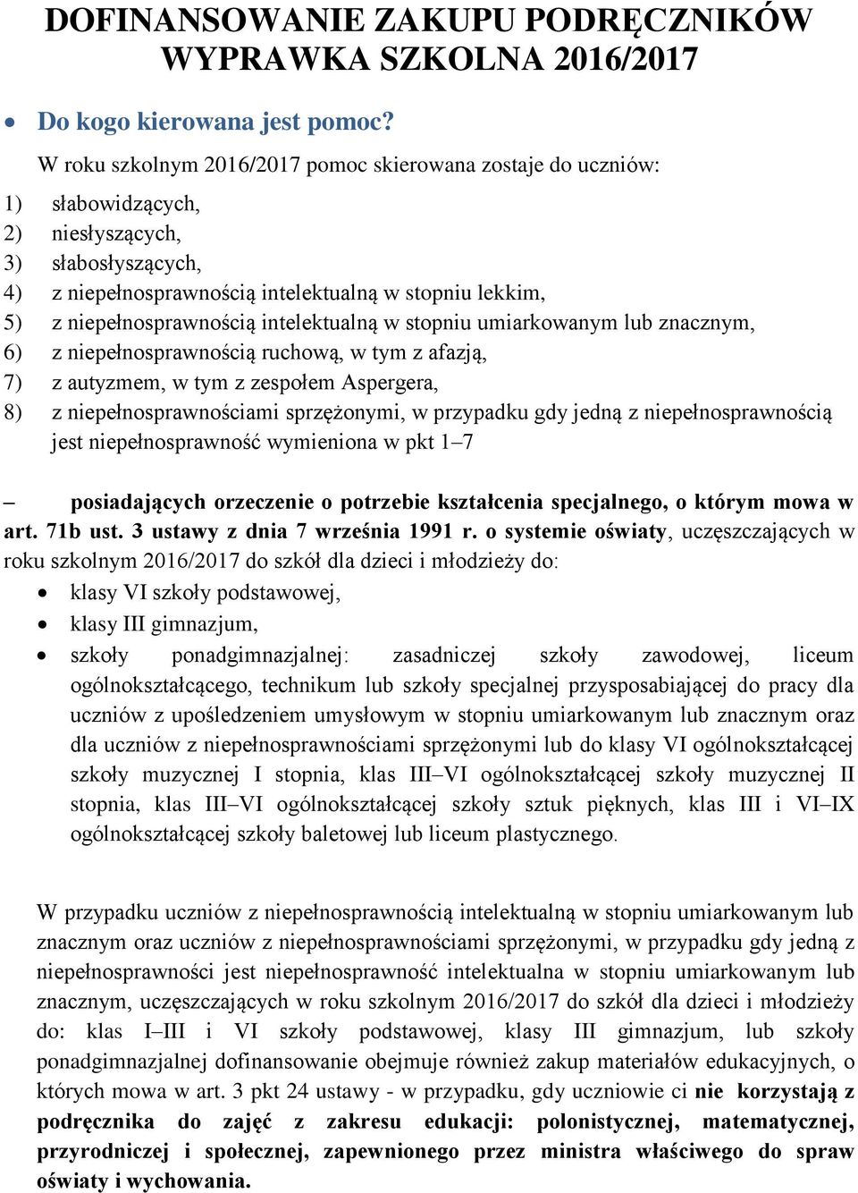 6) z niepełnosprawnością ruchową, w tym z afazją, 7) z autyzmem, w tym z zespołem Aspergera, 8) z niepełnosprawnością jest niepełnosprawność wymieniona w pkt 1 7 posiadających orzeczenie o potrzebie