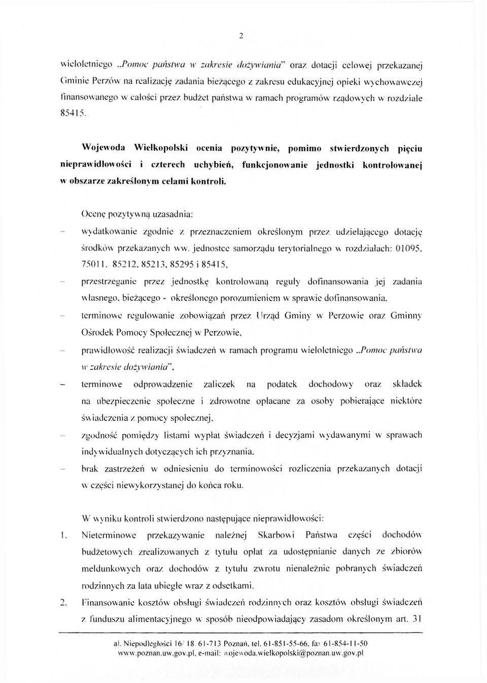 Wojewoda Wielkopolski ocenia pozytywnie, pomimo stwierdzonych pięciu nieprawidłowości i czterech uchybień, funkcjonowanie jednostki kontrolowanej w obszarze zakreślonym celami kontroli.