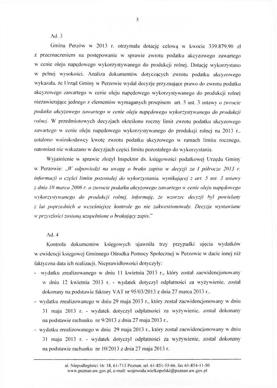 Analiza dokumentów dotyczących zwrotu podatku akcyzowego wykazała, że Urząd Gminy w Perzowie wydał decyzje przyznające prawo do zwrotu podatku akcyzowego zawartego w cenie oleju napędowego