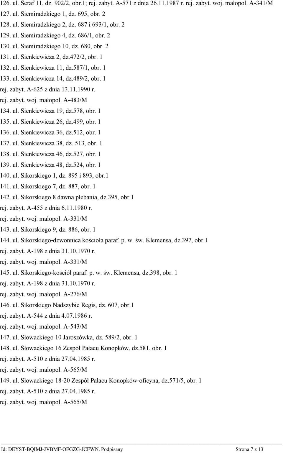 ul. Sienkiewicza 14, dz.489/2, obr. 1 rej. zabyt. A-625 z dnia 13.11.1990 r. rej. zabyt. woj. małopol. A-483/M 134. ul. Sienkiewicza 19, dz.578, obr. 1 135. ul. Sienkiewicza 26, dz.499, obr. 1 136.