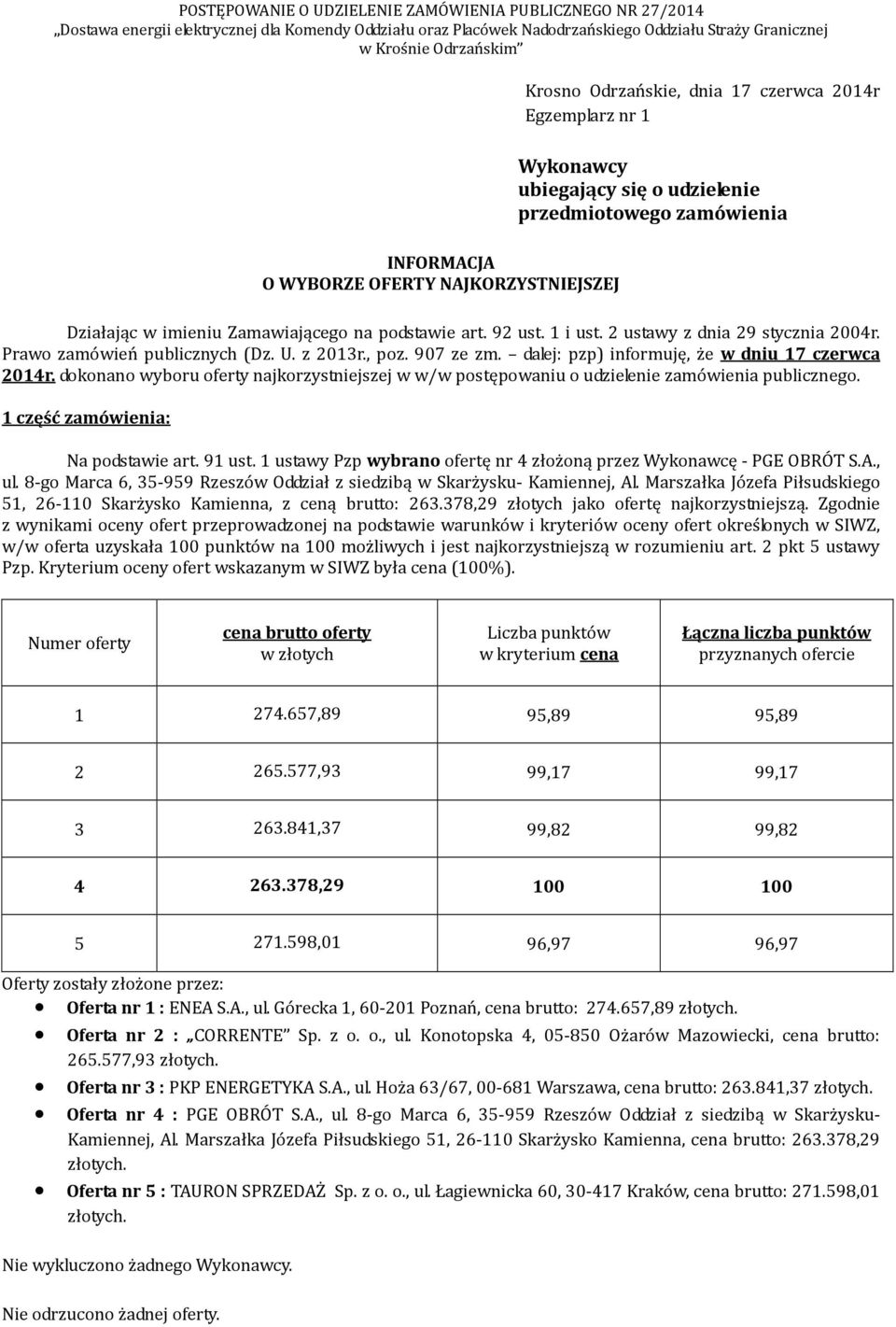 dokonano wyboru oferty najkorzystniejszej w w/w postępowaniu o udzielenie zamówienia publicznego. 1 część zamówienia: Na podstawie art. 91 ust.