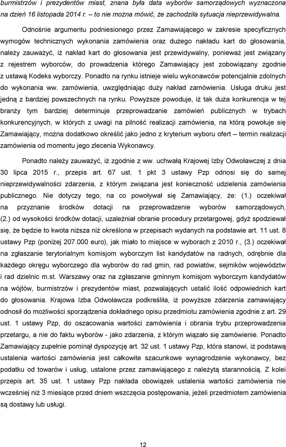 głosowania jest przewidywalny, ponieważ jest związany z rejestrem wyborców, do prowadzenia którego Zamawiający jest zobowiązany zgodnie z ustawą Kodeks wyborczy.