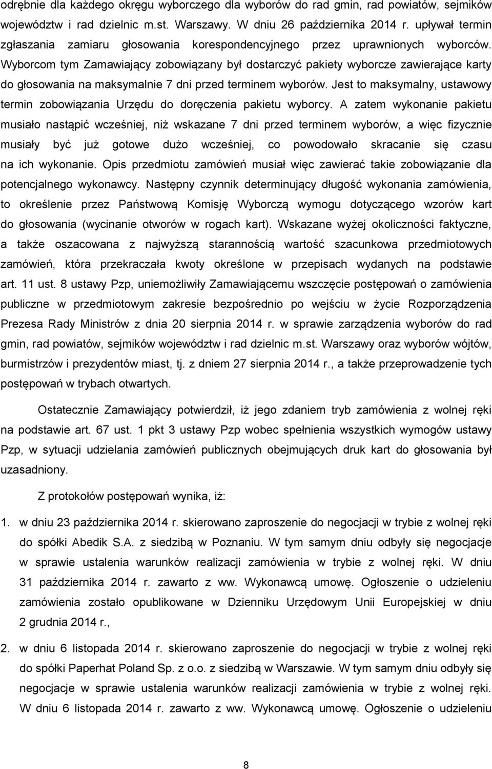 Wyborcom tym Zamawiający zobowiązany był dostarczyć pakiety wyborcze zawierające karty do głosowania na maksymalnie 7 dni przed terminem wyborów.