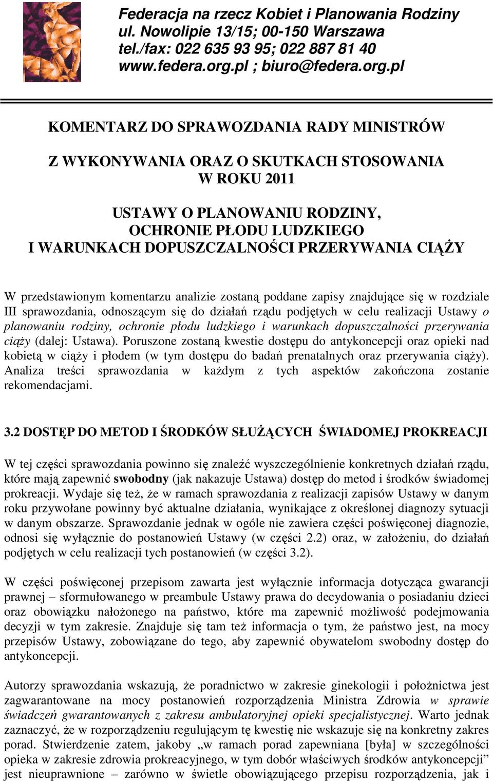 pl KOMENTARZ DO SPRAWOZDANIA RADY MINISTRÓW Z WYKONYWANIA ORAZ O SKUTKACH STOSOWANIA W ROKU 2011 USTAWY O PLANOWANIU RODZINY, OCHRONIE PŁODU LUDZKIEGO I WARUNKACH DOPUSZCZALNOŚCI PRZERYWANIA CIĄŻY W