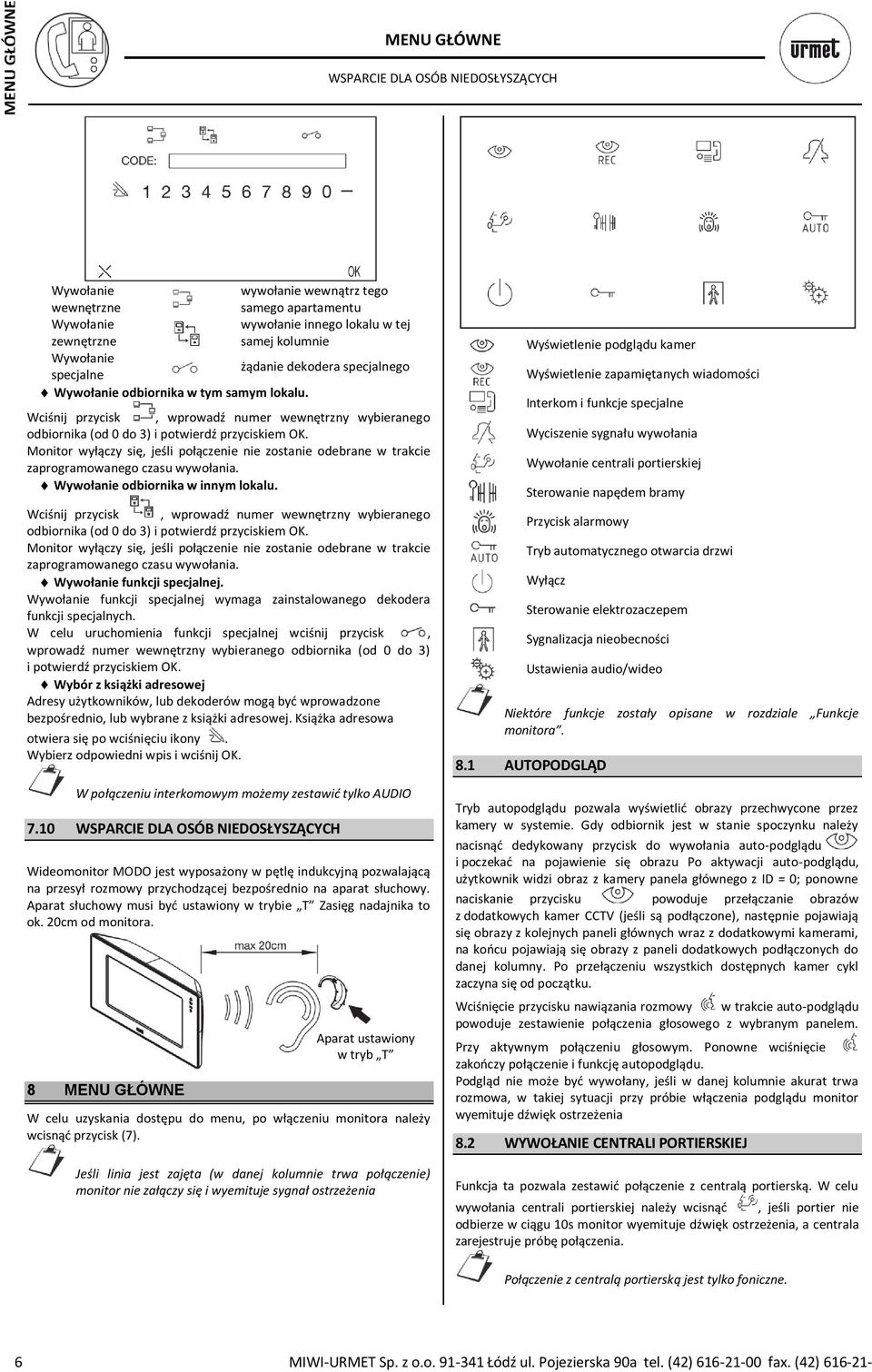 Monitor wyłączy się, jeśli połączenie nie zostanie odebrane w trakcie zaprogramowanego czasu wywołania. odbiornika w innym lokalu.