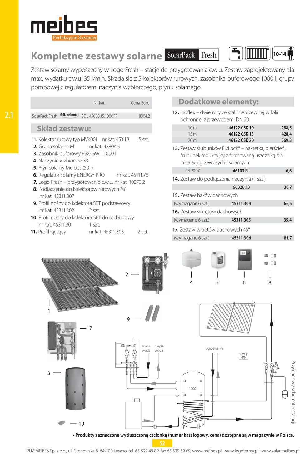 1000FR 8304,2 Skład zestawu: 1. Kolektor rurowy typ MVK001 nr kat. 45311.3 5 szt. 2. Grupa solarna M nr kat. 45804.5 3. Zasobnik buforowy PSX-GWT 1000 l 4. Naczynie wzbiorcze 33 l 5.