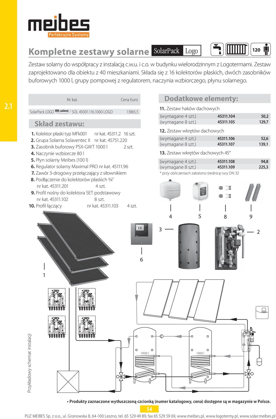 Skład zestawu: Cena Euro SolarPack LOGO SOL 45001.116.1000 LOGO 13865,5 1. Kolektor płaski typ MFk001 nr kat. 45311.2 16 szt. 2. Grupa Solarna Solaventec II nr kat. 45751.220 3.