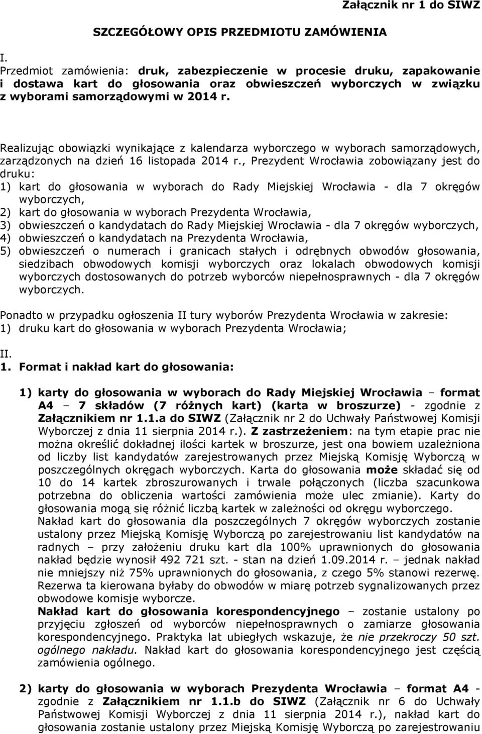 Realizując obowiązki wynikające z kalendarza wyborczego w wyborach samorządowych, zarządzonych na dzień 16 listopada 2014 r.