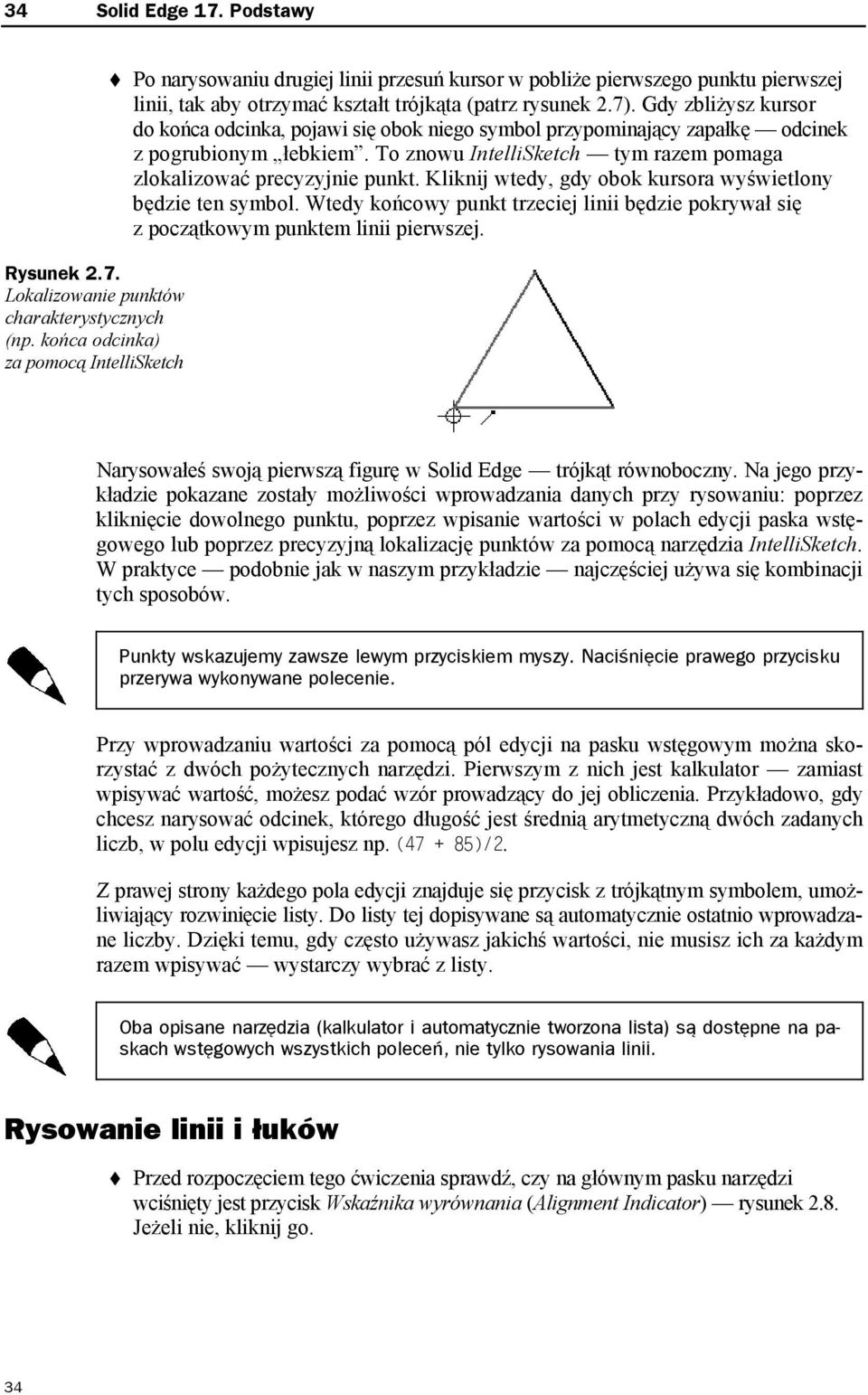 Gdy zbliżysz kursor do końca odcinka, pojawi się obok niego symbol przypominający zapałkę odcinek z pogrubionym łebkiem. To znowu IntelliSketch tym razem pomaga zlokalizować precyzyjnie punkt.