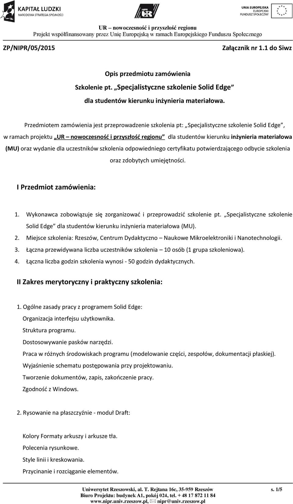 (MU) oraz wydanie dla uczestników szkolenia odpowiedniego certyfikatu potwierdzającego odbycie szkolenia oraz zdobytych umiejętności. I Przedmiot zamówienia: 1.