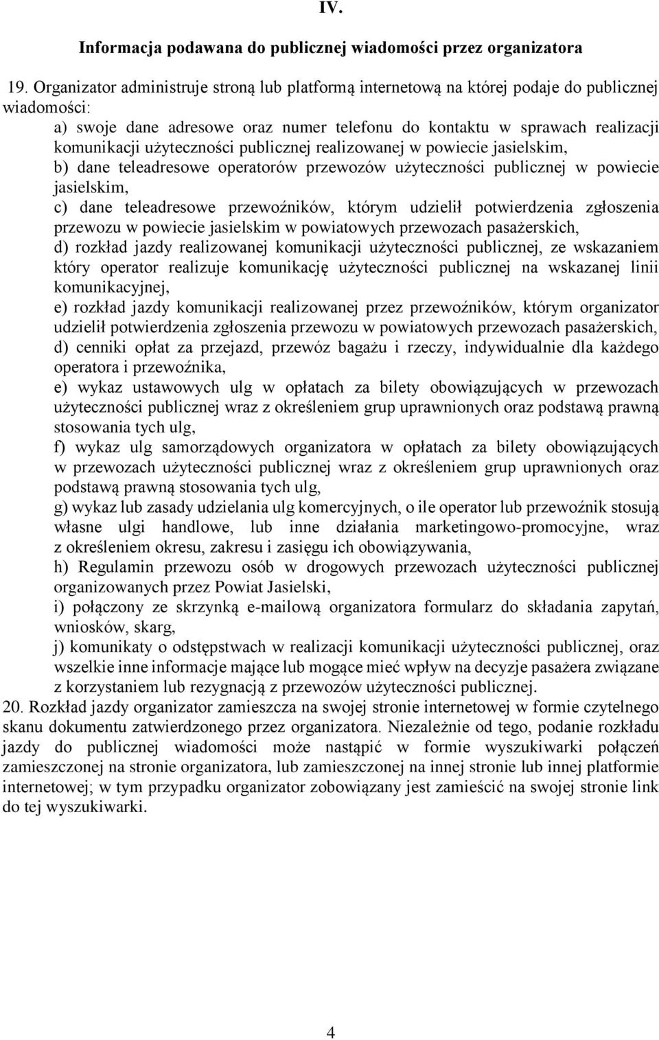 użyteczności publicznej realizowanej w powiecie jasielskim, b) dane teleadresowe operatorów przewozów użyteczności publicznej w powiecie jasielskim, c) dane teleadresowe przewoźników, którym udzielił