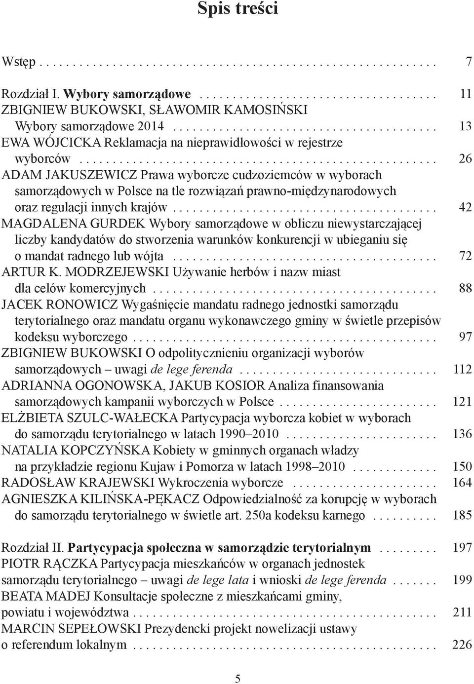 ..................................................... 26 ADAM JAKUSZEWICZ Prawa wyborcze cudzoziemców w wyborach samorządowych w Polsce na tle rozwiązań prawno-międzynarodowych oraz regulacji innych krajów.