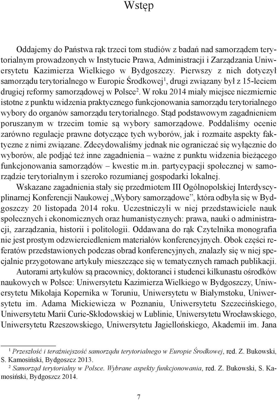 W roku 2014 miały miejsce niezmiernie istotne z punktu widzenia praktycznego funkcjonowania samorządu terytorialnego wybory do organów samorządu terytorialnego.