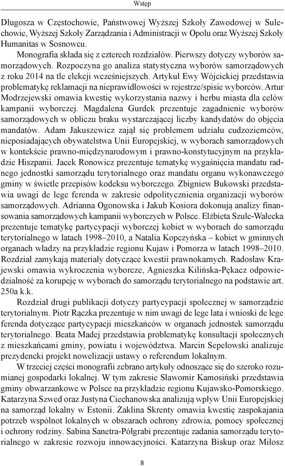 Artykuł Ewy Wójcickiej przedstawia problematykę reklamacji na nieprawidłowości w rejestrze/spisie wyborców.