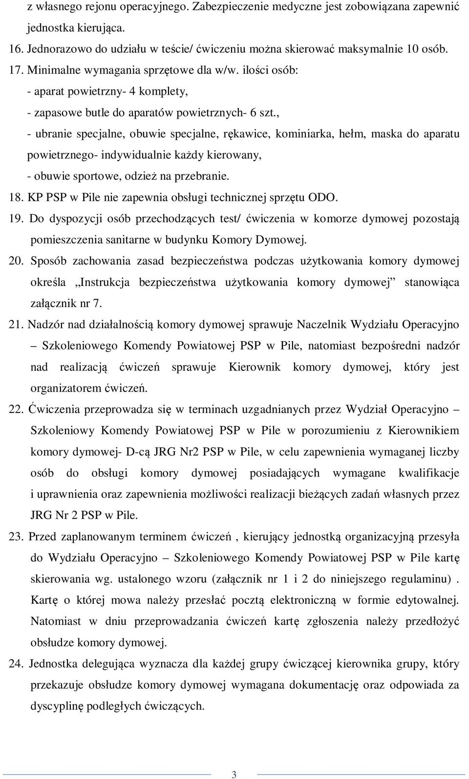 , - ubranie specjalne, obuwie specjalne, rękawice, kominiarka, hełm, maska do aparatu powietrznego- indywidualnie każdy kierowany, - obuwie sportowe, odzież na przebranie. 18.