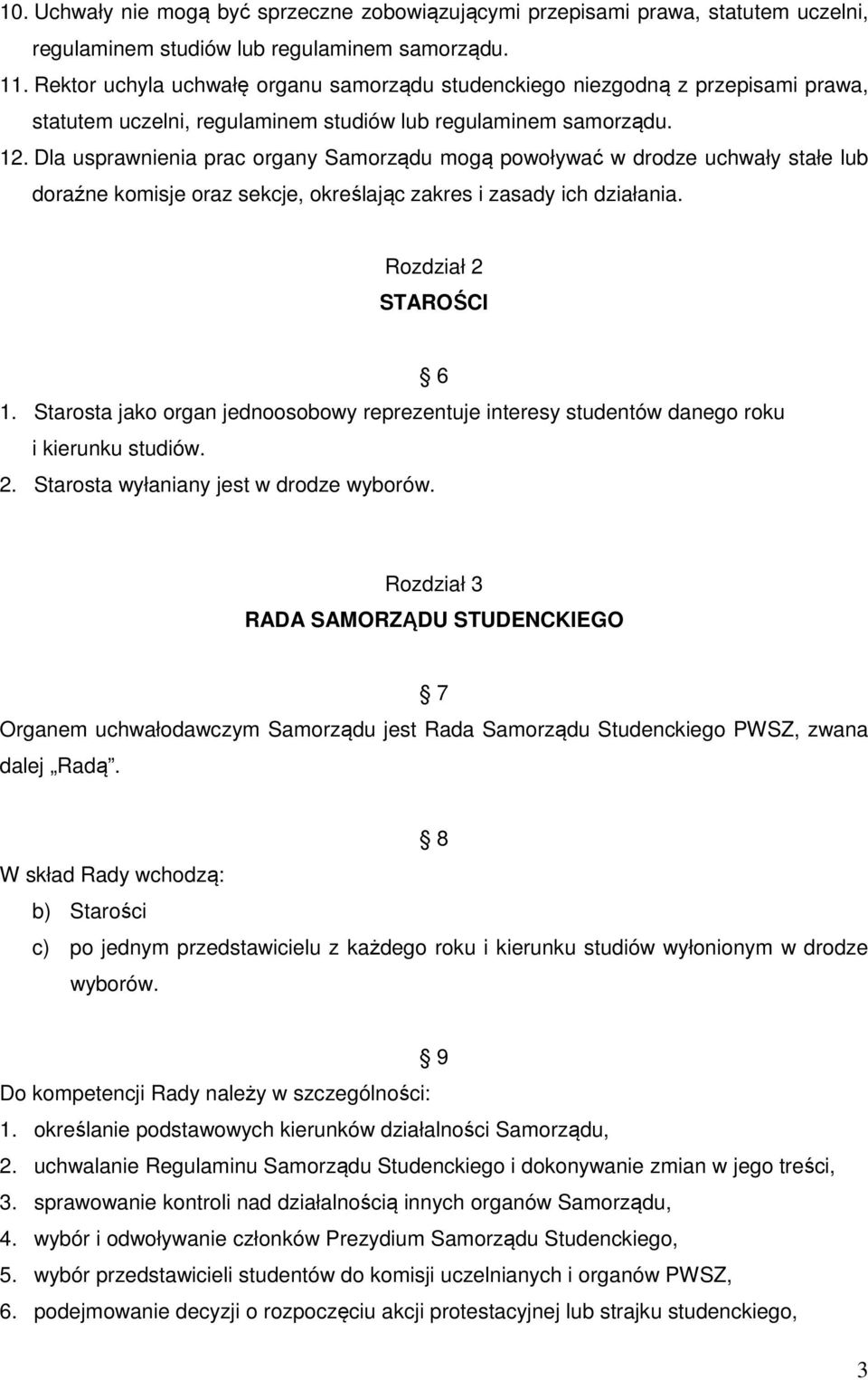 Dla usprawnienia prac organy Samorządu mogą powoływać w drodze uchwały stałe lub doraźne komisje oraz sekcje, określając zakres i zasady ich działania. Rozdział 2 STAROŚCI 6 1.