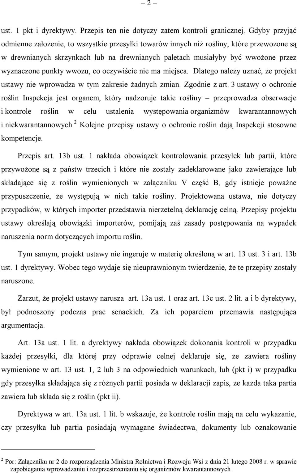 punkty wwozu, co oczywiście nie ma miejsca. Dlatego należy uznać, że projekt ustawy nie wprowadza w tym zakresie żadnych zmian. Zgodnie z art.