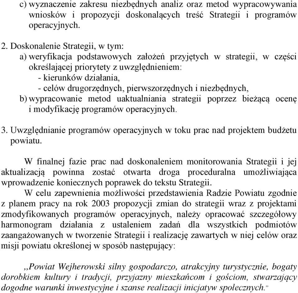 pierwszorzędnych i niezbędnych, b) wypracowanie metod uaktualniania strategii poprzez bieżącą ocenę i modyfikację programów operacyjnych. 3.