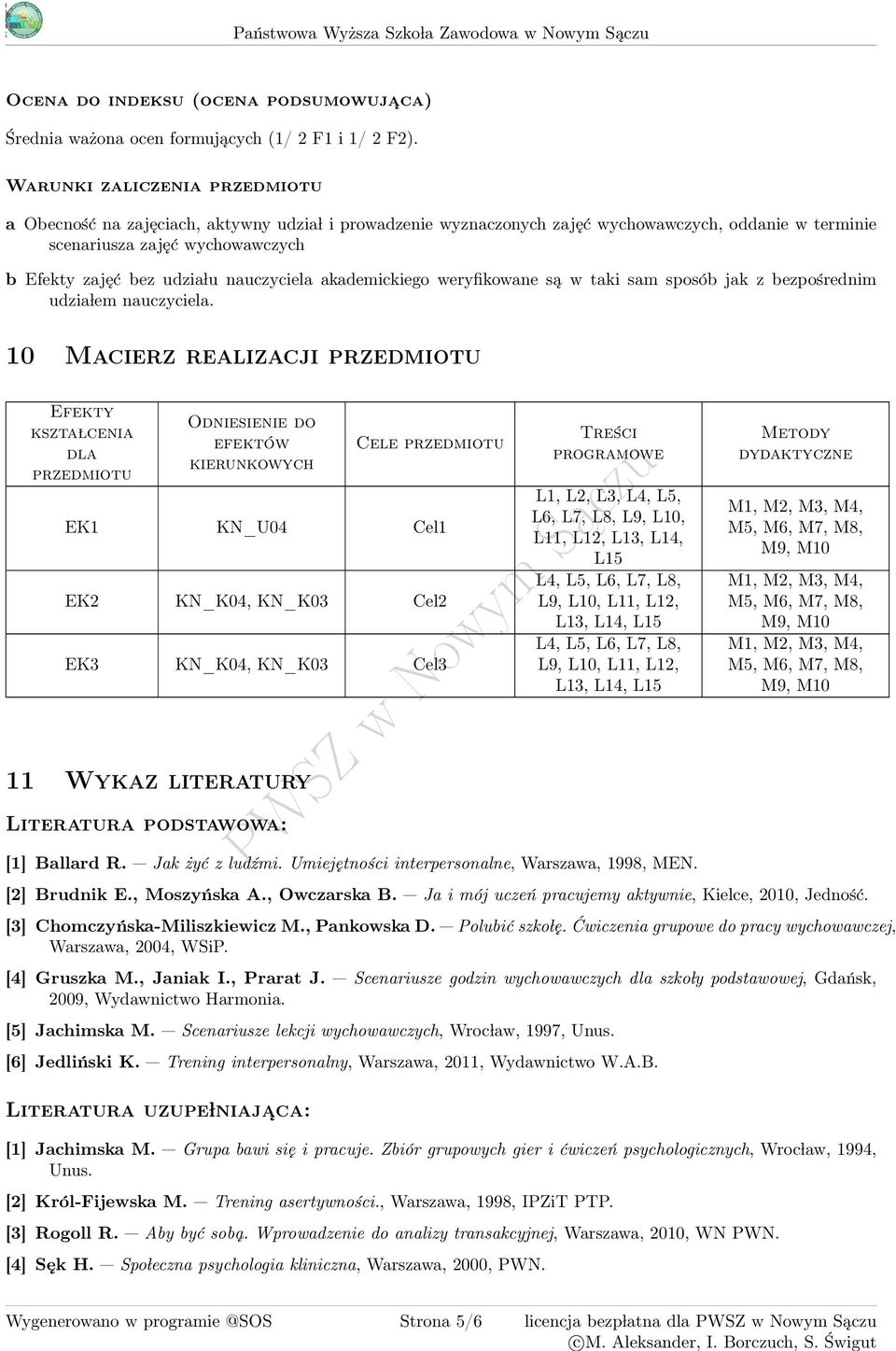 nauczyciela akademickiego weryfikowane są w taki sam sposób jak z bezpośrednim udzia lem nauczyciela.