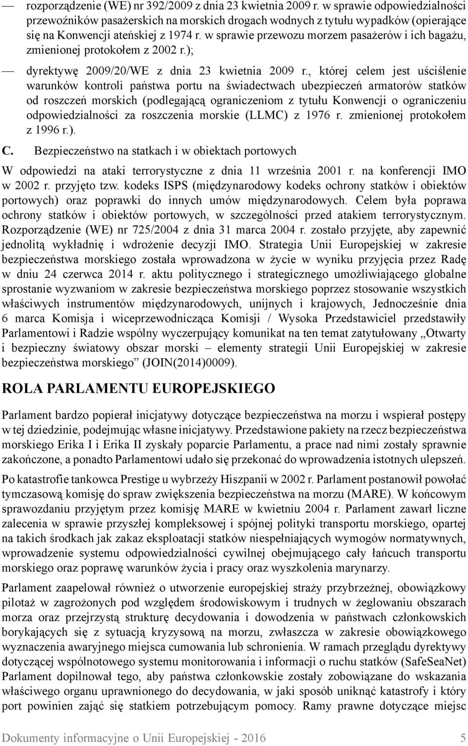 w sprawie przewozu morzem pasażerów i ich bagażu, zmienionej protokołem z 2002 r.); dyrektywę 2009/20/WE z dnia 23 kwietnia 2009 r.