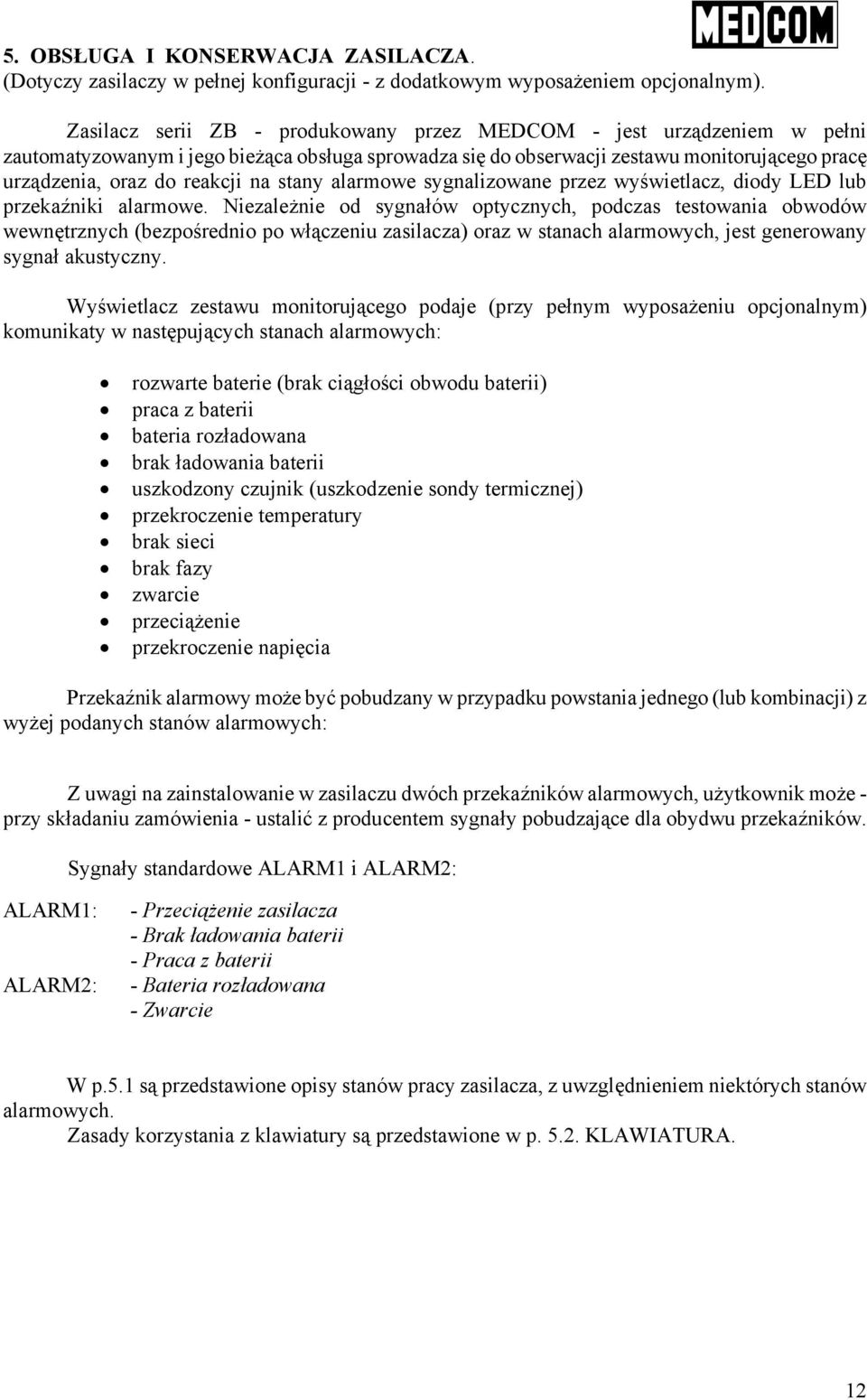 stany alarmowe sygnalizowane przez wyświetlacz, diody LED lub przekaźniki alarmowe.