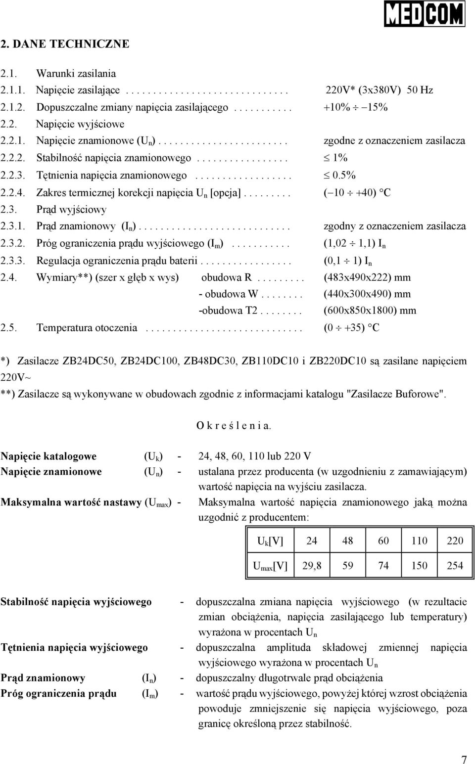 5% 2.2.4. Zakres termicznej korekcji napięcia U n [opcja]......... ( 10 +40) C 2.3. Prąd wyjściowy 2.3.1. Prąd znamionowy (I n )............................ zgodny z oznaczeniem zasilacza 2.3.2. Próg ograniczenia prądu wyjściowego (I m ).