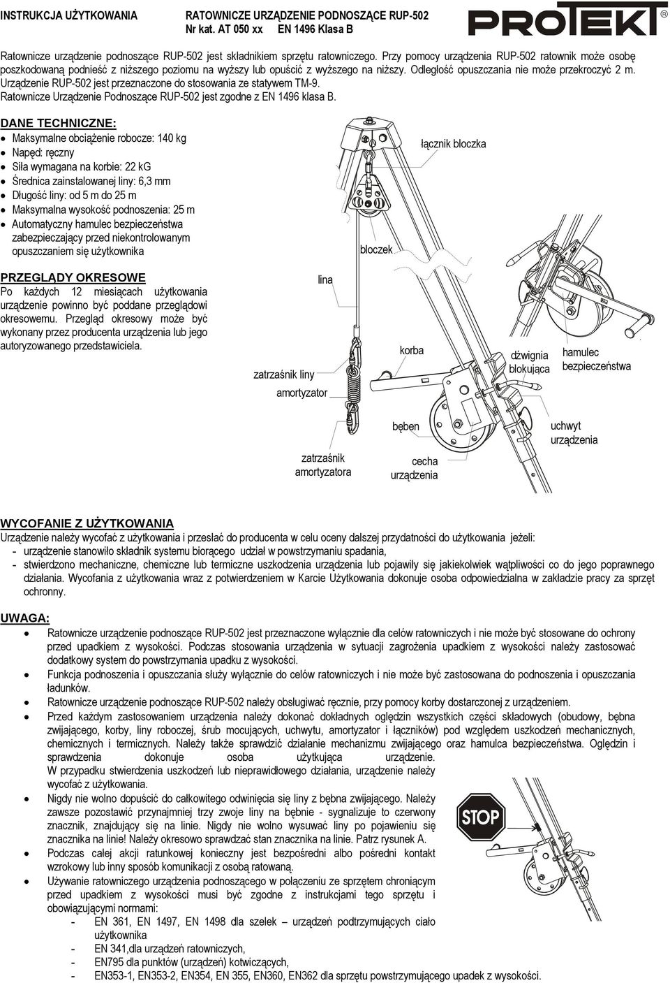 Urządzenie RUP-502 jest przeznaczone do stosowania ze statywem TM-9. Ratownicze Urządzenie Podnoszące RUP-502 jest zgodne z EN 1496 klasa B.