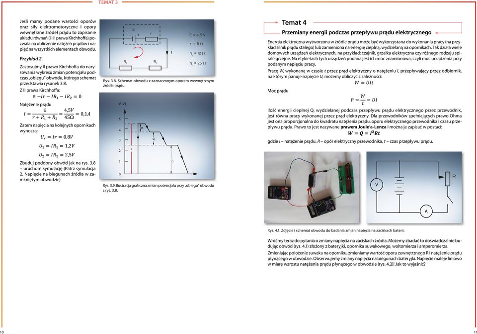 Z II prawa Kirchhoffa: 1 - + r 2 = 4,5 V r = 8 Ω 1 3 = 12 Ω = 25 Ω ys. 3.8. Schemat obwodu z zaznaczonym oporem wewnętrznym źródła prądu.