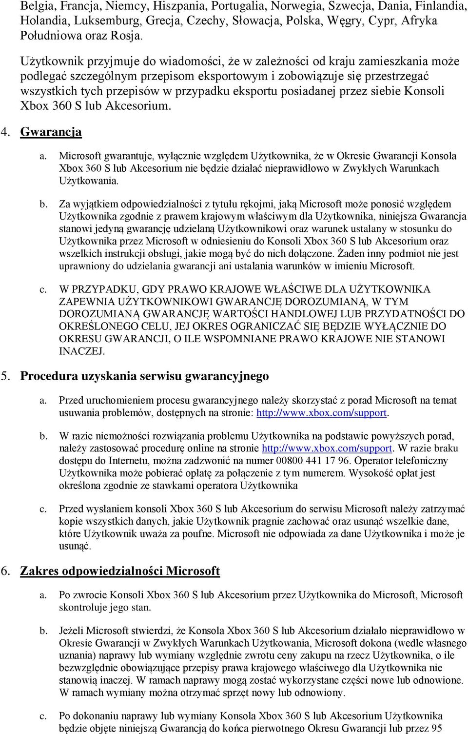 posiadanej przez siebie Konsoli Xbox 360 S lub Akcesorium. 4. Gwarancja a.