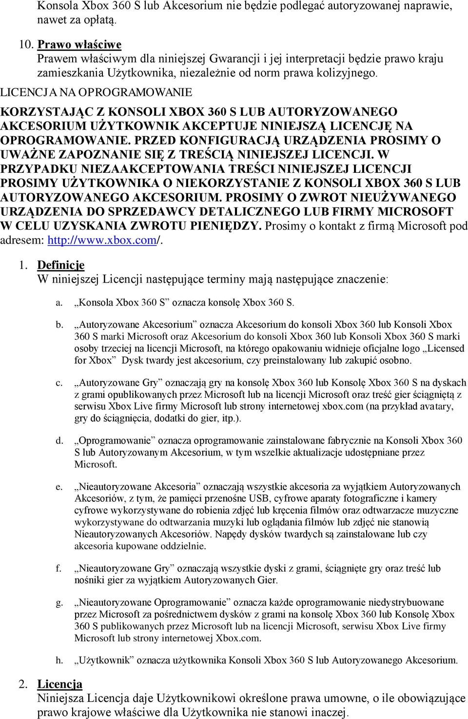 LICENCJA NA OPROGRAMOWANIE KORZYSTAJĄC Z KONSOLI XBOX 360 S LUB AUTORYZOWANEGO AKCESORIUM UŻYTKOWNIK AKCEPTUJE NINIEJSZĄ LICENCJĘ NA OPROGRAMOWANIE.