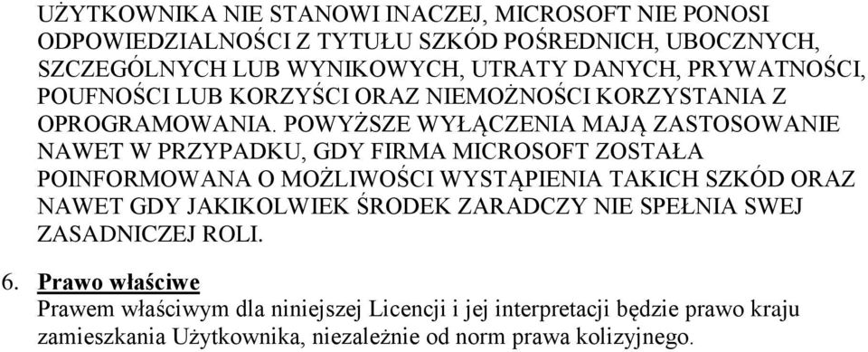 POWYŻSZE WYŁĄCZENIA MAJĄ ZASTOSOWANIE NAWET W PRZYPADKU, GDY FIRMA MICROSOFT ZOSTAŁA POINFORMOWANA O MOŻLIWOŚCI WYSTĄPIENIA TAKICH SZKÓD ORAZ NAWET GDY