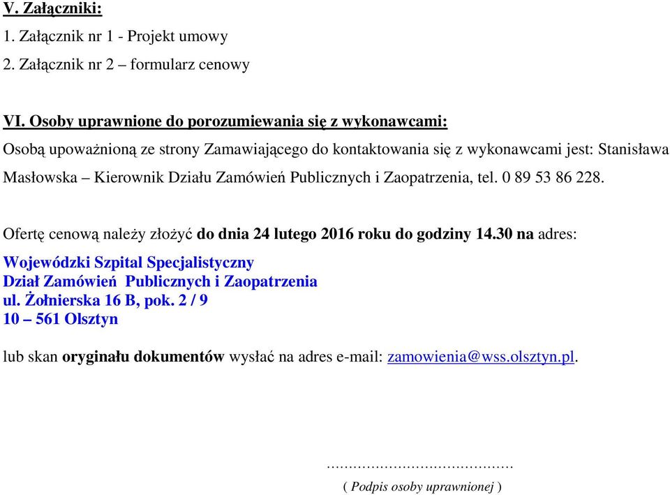 Kierownik Działu Zamówień Publicznych i Zaopatrzenia, tel. 0 89 53 86 228. Ofertę cenową naleŝy złoŝyć do dnia 24 lutego 2016 roku do godziny 14.