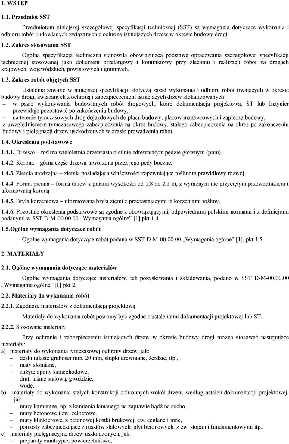 Zakres stosowania SST Ogólna specyfikacja techniczna stanowiła obowiązującą podstawę opracowania szczegółowej specyfikacji technicznej stosowanej jako dokument przetargowy i kontraktowy przy zlecaniu