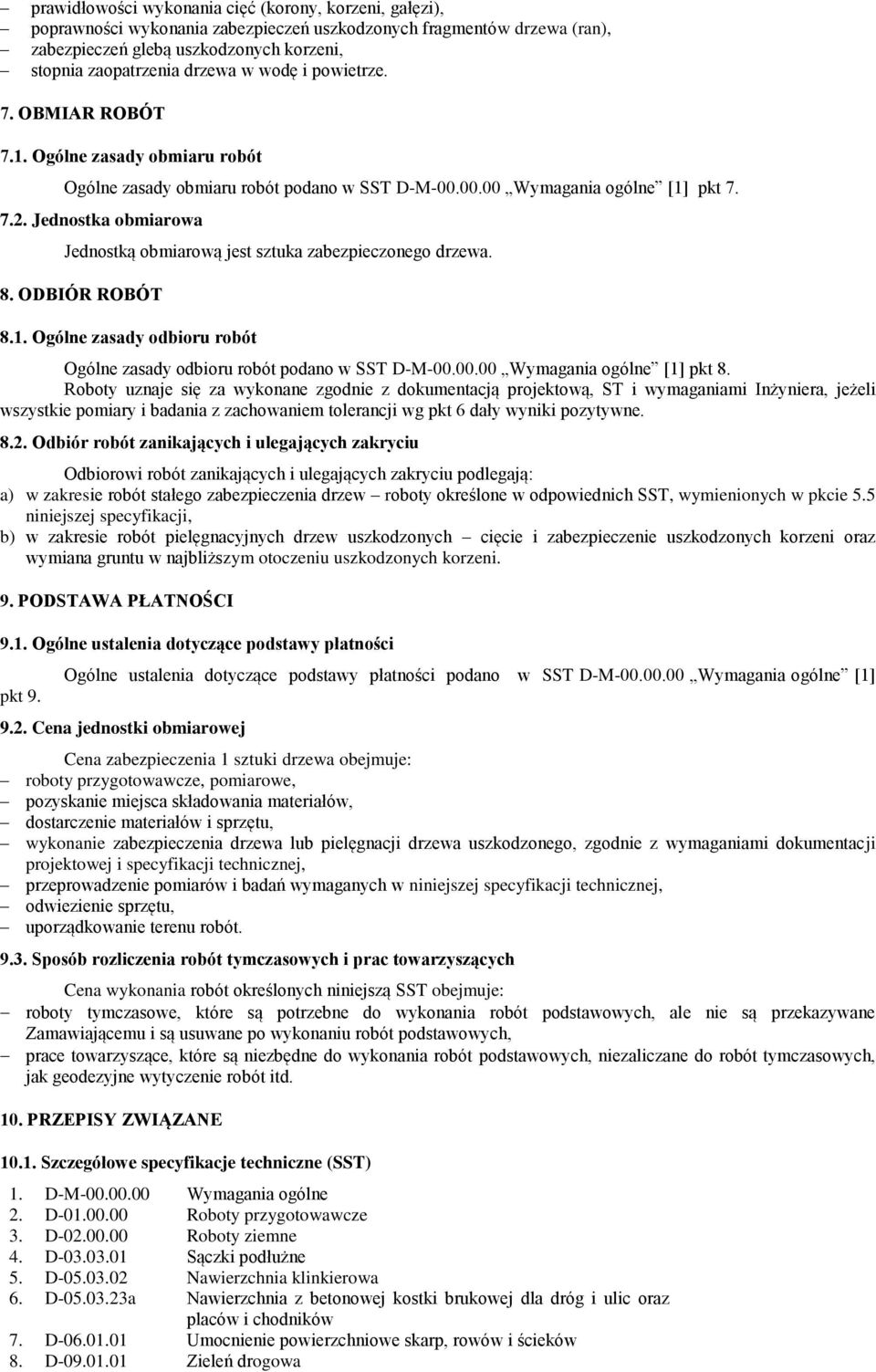 Jednostka obmiarowa Jednostką obmiarową jest sztuka zabezpieczonego drzewa. 8. ODBIÓR ROBÓT 8.1. Ogólne zasady odbioru robót Ogólne zasady odbioru robót podano w SST D-M-00.