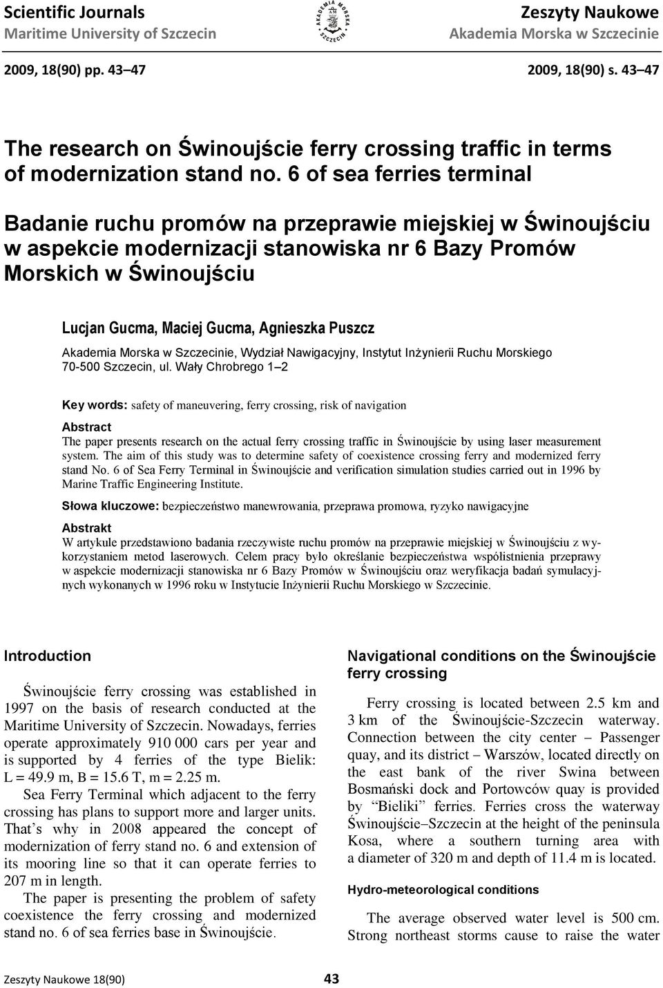 6 of sea ferries terminal Badanie ruchu promów na przeprawie miejskiej w Świnoujściu w aspekcie modernizacji stanowiska nr 6 Bazy Promów Morskich w Świnoujściu Lucjan Gucma, Maciej Gucma, Agnieszka