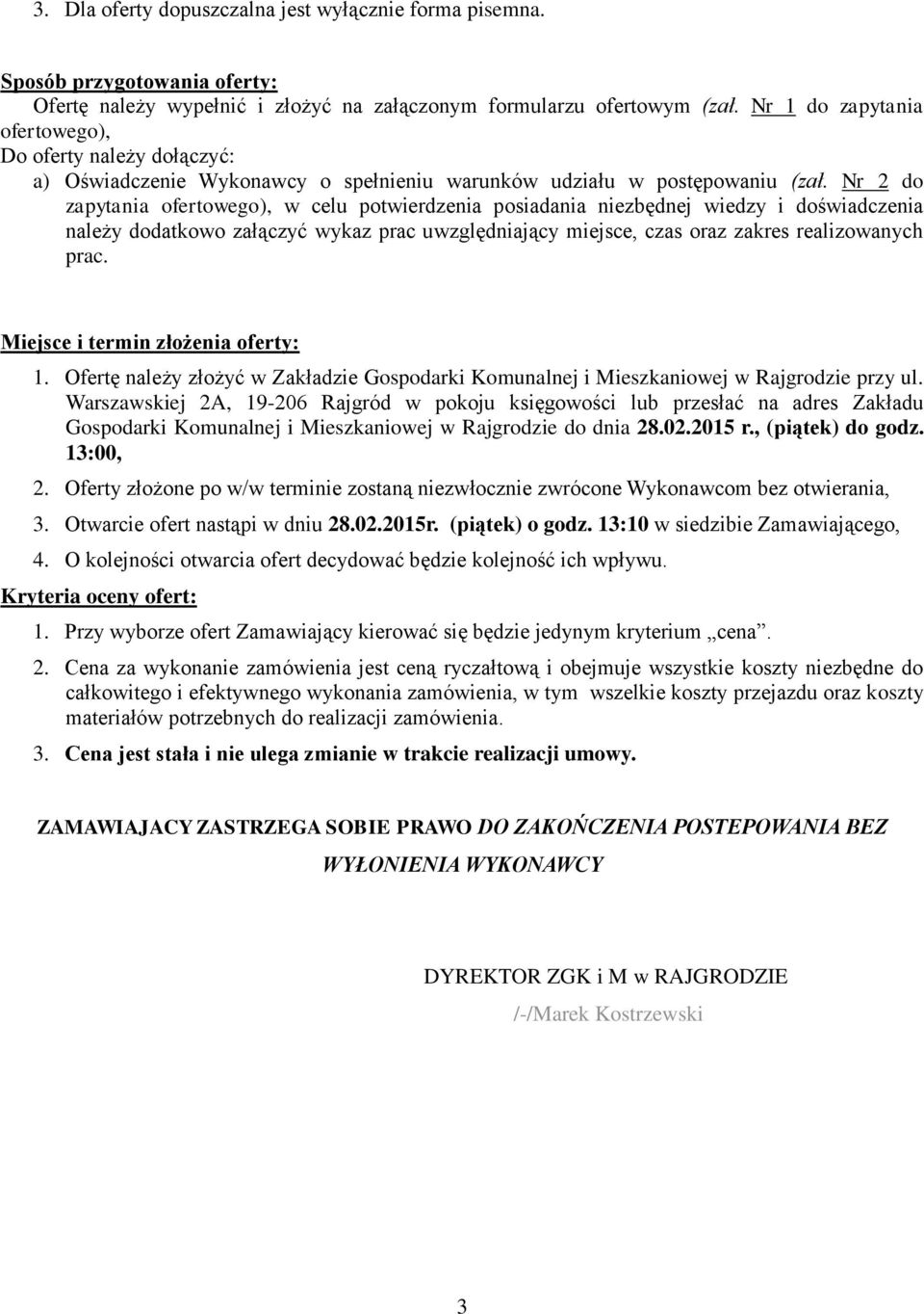 Nr 2 do zapytania ofertowego), w celu potwierdzenia posiadania niezbędnej wiedzy i doświadczenia należy dodatkowo załączyć wykaz prac uwzględniający miejsce, czas oraz zakres realizowanych prac.