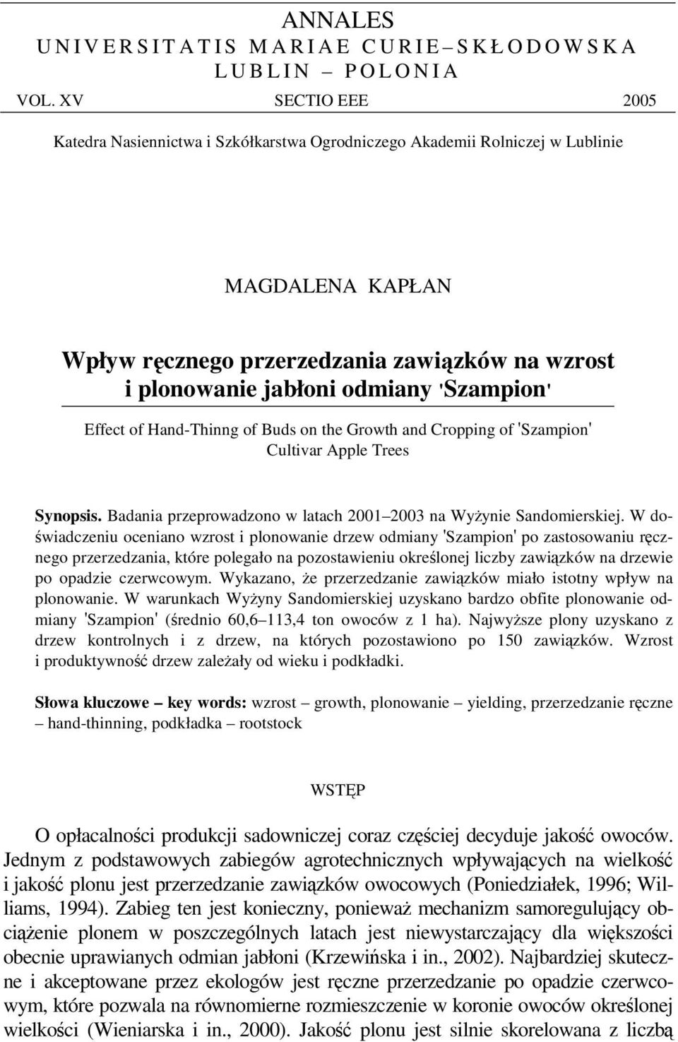 Hand-Thinng of Buds on the Growth and Cropping of 'Szampion' Cultivar Apple Trees Synopsis. Badania przeprowadzono w latach 2001 2003 na Wyynie Sandomierskiej.